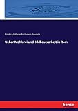 Ueber Mahlerei und Bildhauerarbeit in Rom