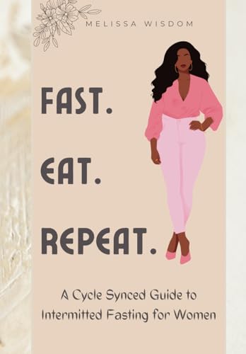 Fast. Eat. Repeat.: A Cycle Synced Guide to Intermitted Fasting for Women | Prompted Women Journal | 60 Days Journal | Colored Printed