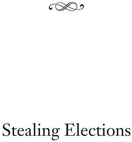 Stealing Elections How Voter Fraud Threatens Our Democracy Fund John Amazon Com Books