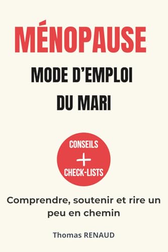 Ménopause - Mode d'emploi du mari: Comprendre, soutenir et rire un peu en chemin (French Edition)