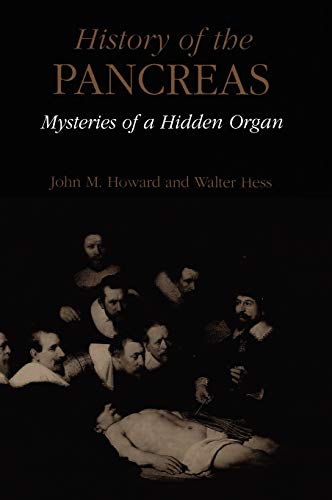 History of the Pancreas: Mysteries of a Hidden Organ History of the Pancreas: Mysteries of a Hidden Organ