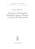 Francesco d'Amaretto Mannelli Copista, Filologo E Lettore del Decameron (Italian Edition) 8822269357 Book Cover