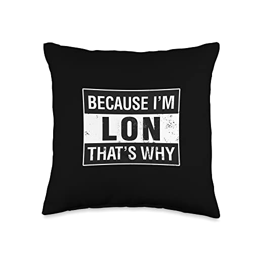 Lon Name, Because I'm Lon That's Why Throw Pillow