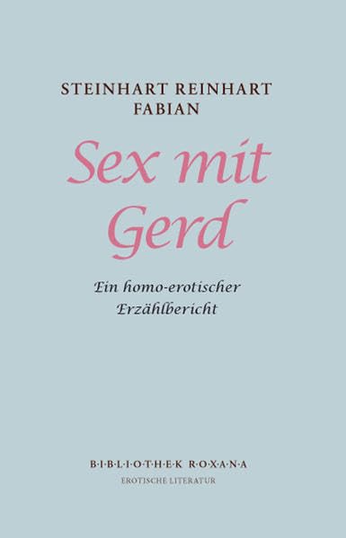 Sex mit Gerd: Ein homo-erotischer Erzählbericht (bibliothek roxana)