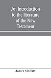 An introduction to the literature of the New Testament