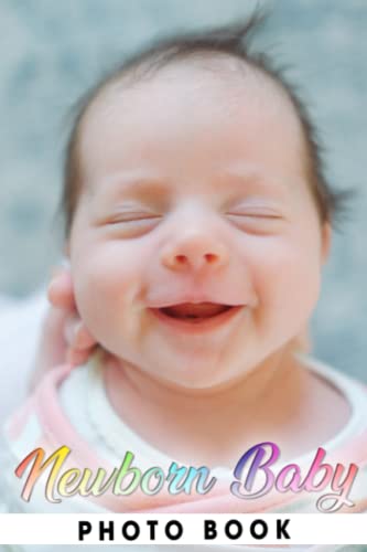 Newborn Baby Photo Book: Beautiful Baby Colorful Photos For All Ages To Relax And Unwind | Perfect Gift For Special Occasions
