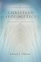 An Introduction to Christian Apologetics: Necessity and Purpose B0CCXKTGXN Book Cover