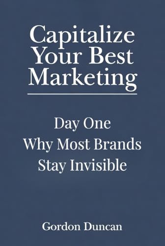 Why Most Brands Stay Invisible (Capitalize Your Best Marketing Book 1)