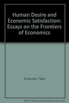 Paperback Human Desire and Economic Satisfaction: Essays on the Frontiers of Economics Book