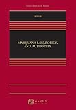 Marijuana Law, Policy, and Authority (Aspen Casebook Series)