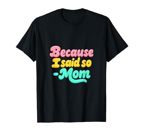 Because I Said So Mom Life Funny Saying Mother Day T�V���c