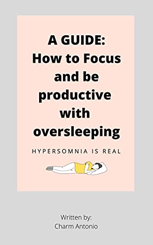 A Guide: How to Focus and Be Productive with Oversleeping: Hypersomnia Is Real (English Edition)