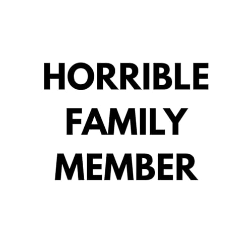 Horrible Family Member