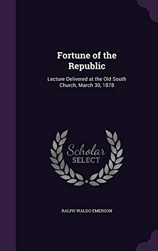 Fortune of the Republic: Lecture Delivered at the Old South Church, March 30, 1878