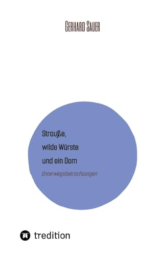 Strauße, wilde Würste und ein Dom: Unterwegsbetrachtungen