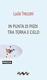  In punta di piedi tra terra e cielo (Italian Edition)