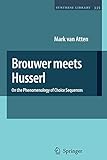  Brouwer meets Husserl: On the Phenomenology of Choice Sequences (Synthese Library, Band 335)