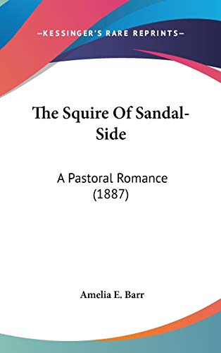 The Squire Of Sandal-Side: A Pastoral Romance (1887)