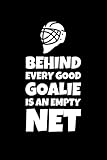 Behind Every Good Goalie Is An Empty Net: Notizbuch Journal Tagebuch 100 linierte Seiten | 6x9 Zoll (ca. DIN A5)