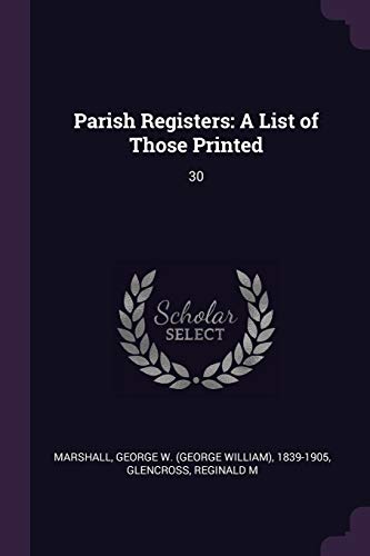 Parish Registers: A List of Those Printed: 30