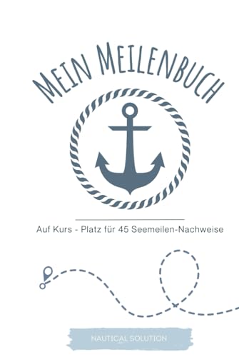 Logbuch Segeln: Praktisches Meilenbuch - 45 Seemeilen-Nachweise mit Gesamtübersicht: Unverzichtbares Segelzubehör in A5 Format