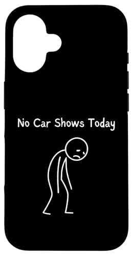 No Car Shows Today - Car Show Lover Sad Stickman �X�}�z�P�[�X iPhone 16 �p