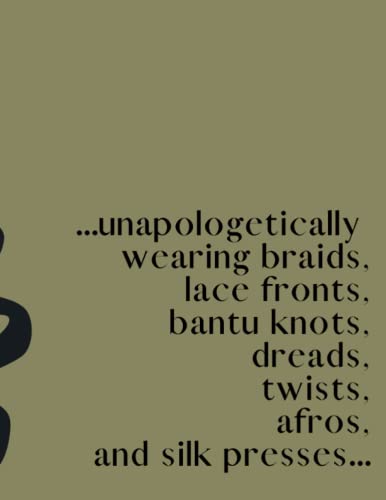 ...unapologetically wearing braids, lace fronts, bantu knots, dreads, twists, afros, and silk presses..: Notebook - College Ruled 100 Pages - Large 8.5 x 11