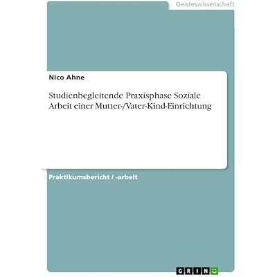 Studienbegleitende Praxisphase Soziale Arbeit einer Mutter-/Vater-Kind-Einrichtung