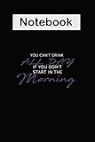  cant drink all day if you dont start in the morning notebook: Lined Notebook / journal Gift,100 Pages,6x9,Soft Cover,Matte Finish , composition Blank ... girl to use it in school or for you to use at