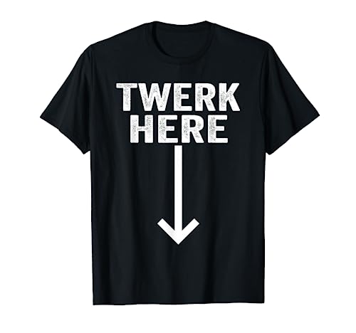 Twerk Here T-Shirt