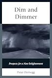  Dim and Dimmer: Prospects for a New Enlightenment
