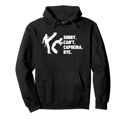 Sorry Can't Capoeira Bye Funny Capoeira Sudadera con Capucha