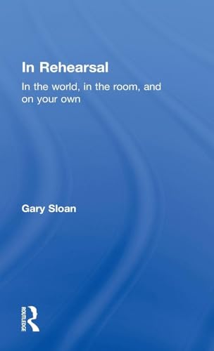 In Rehearsal: In the World, in the Room, and On Your Own