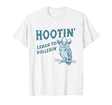 Hootin' Leads to Hollerin' Funny Owl T-Shirt