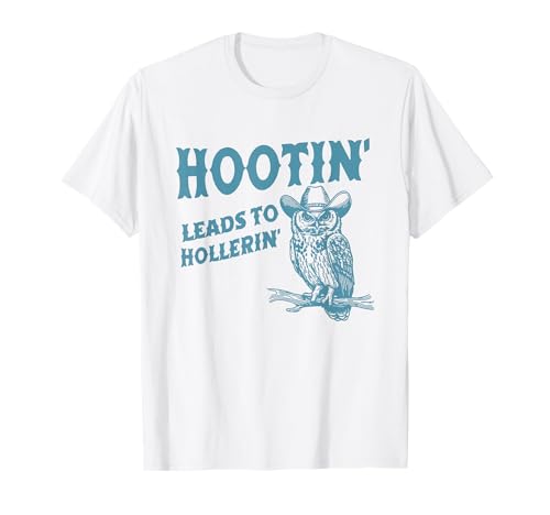 Hootin' Leads to Hollerin' Funny Owl T-Shirt