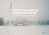 Die letzten Tage des Hanappi-Stadions: Erinnerungen an die Heimstätte des SK Rapid Wien