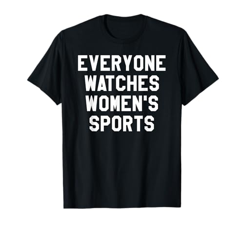 Sports Shirts,Women Together Everyone Watches Women's Sports Camiseta