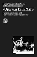 Opa war kein Nazi. Nationalsozialismus und Holocaust im Familiengedächtnis. 3596155150 Book Cover