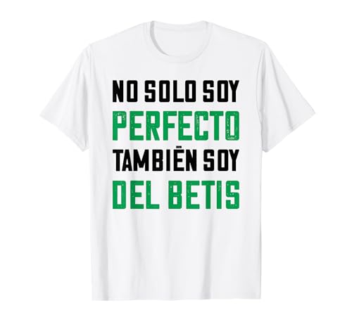 regalo divertido no solo soy perfecto también soy del Betis Camiseta