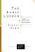 The Early Luther: Stages in a Reformation Reorientation (Lutheran Quarterly Books)