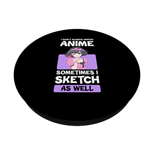 I don't always watch anime sometimes I sketch Anime Merch PopSockets Swappable PopGrip, Black - Image 2