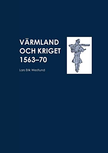 Värmland och kriget 1563-70 (Swedish Edition)