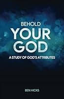 Behold Your God: A Study of God's Attributes B0DB8N1PB6 Book Cover