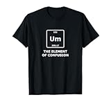Table of Elements Um Confusion Shirt Funny Science Gift T-Shirt