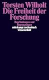 Die Freiheit der Forschung: Begründungen und Begrenzungen (suhrkamp taschenbuch wissenschaft)