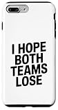 J'espère Que Les Deux équipes perdront Un Fan de Sport drôle Coque pour iPhone 7 Plus/8 Plus