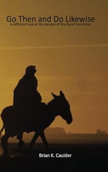 Paperback Go Then and Do Likewise: A Different Look at the Parable of the Good Samaritan Book