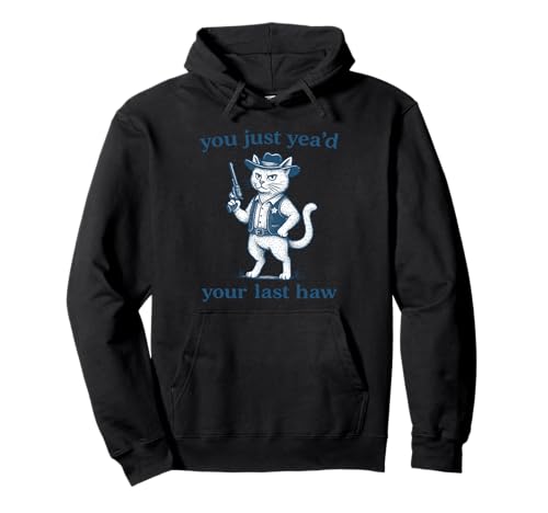 You Just Yea’d Your Last Haw –Funny Cowboy Cat Western Humor Pullover Hoodie