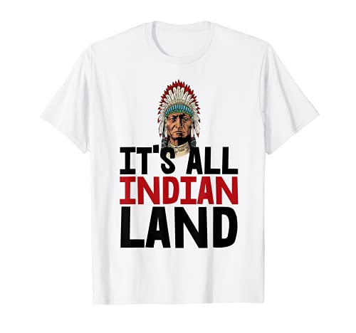 Its All Indian Land - Camisetas de pueblo indígena Camiseta