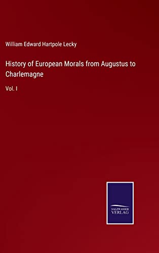 History of European Morals from Augustus to Charlemagne: Vol. I